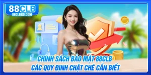 Chính Sách Bảo Mật 88CLB - Các Quy Định Chặt Chẽ Cần Biết