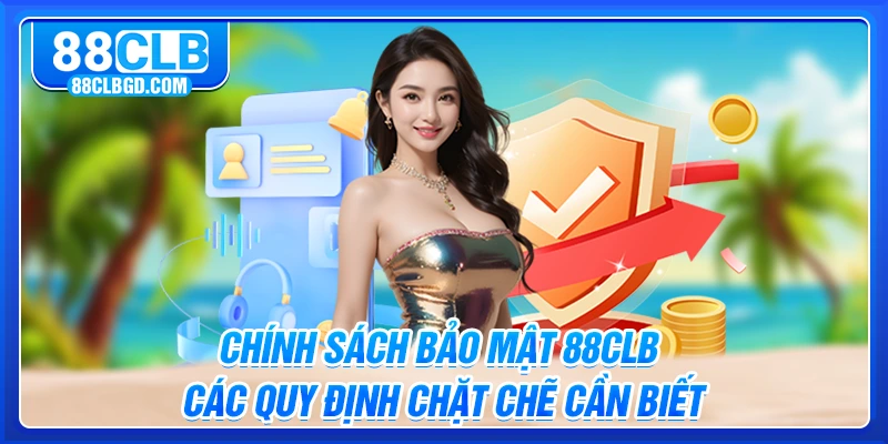 Chính Sách Bảo Mật 88CLB - Các Quy Định Chặt Chẽ Cần Biết