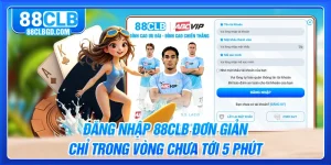 Đăng Nhập 88CLB Đơn Giản Chỉ Trong Vòng Chưa Tới 5 Phút