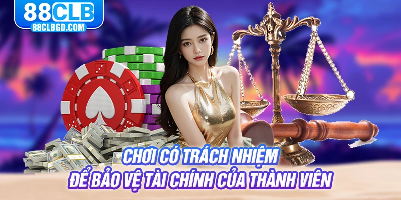 Chơi có trách nhiệm để bảo vệ tài chính của thành viên