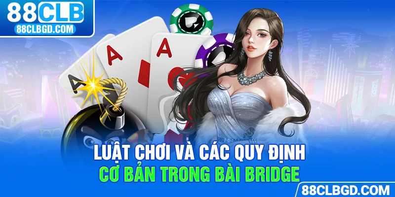 Cách chơi cơ bản được quy định trong bài Bridge là gì?