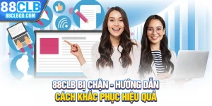 88CLB Bị Chặn - Hướng Dẫn Cách Khắc Phục Hiệu Quả