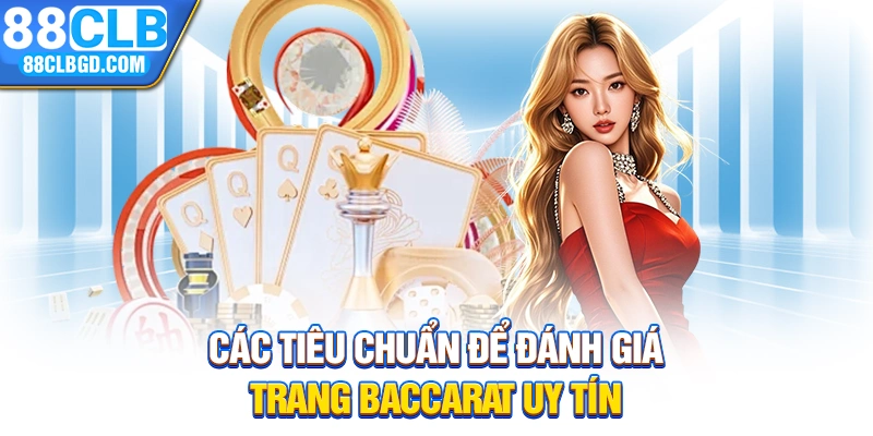 Các tiêu chuẩn để đánh giá trang baccarat uy tín