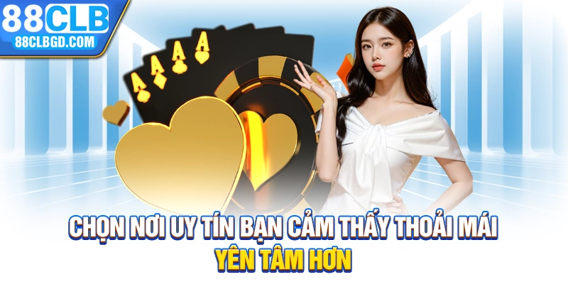 Chọn nơi uy tín bạn cảm thấy thoải mái, yên tâm hơn