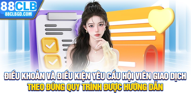 Điều khoản và điều kiện yêu cầu hội viên giao dịch theo đúng quy trình được hướng dẫn
