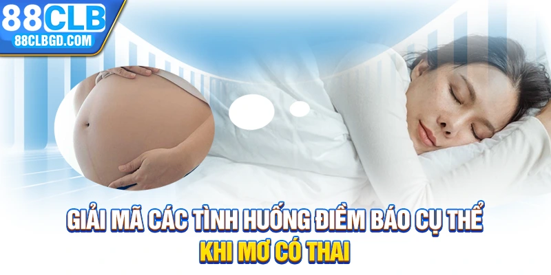 Giải mã các tình huống điềm báo cụ thể khi mơ có thai