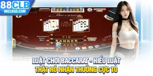 Luật Chơi Baccarat - Hiểu Luật Thật Rõ Nhận Thưởng Cực To
