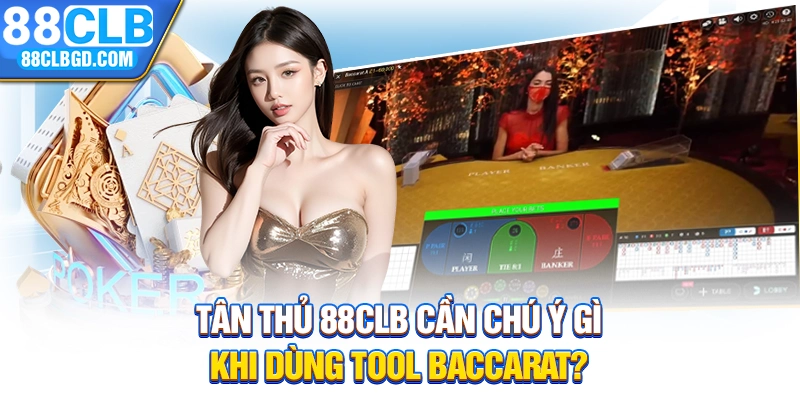 Tân thủ 88CLB cần chú ý gì khi dùng tool baccarat?