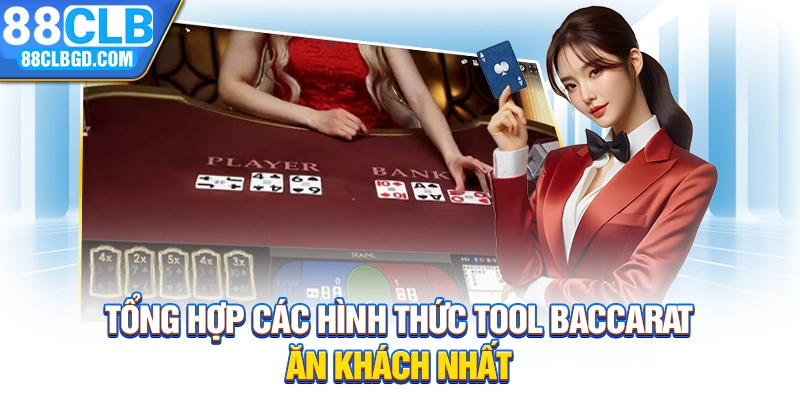 Tổng hợp các hình thức tool baccarat ăn khách nhất