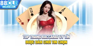 Top Trang Baccarat Uy Tín Được Dân Chơi Tin Chọn