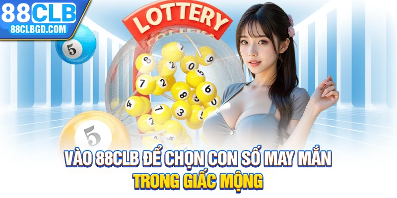Vào 88CLB để chọn con số may mắn trong giấc mộng