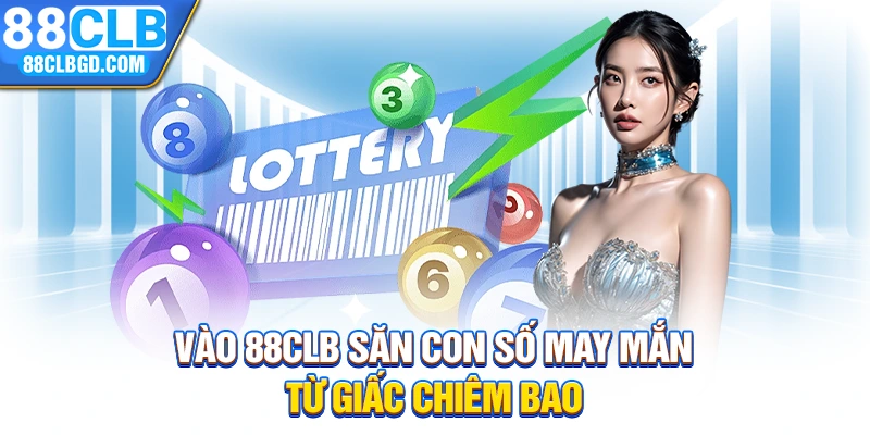 Vào 88CLB săn con số may mắn từ giấc chiêm bao